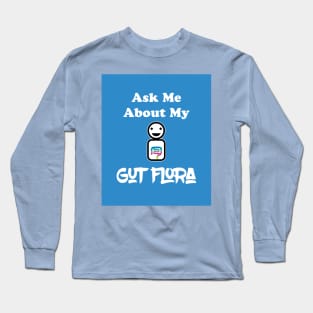 Ask Me About My Gut Flora Long Sleeve T-Shirt